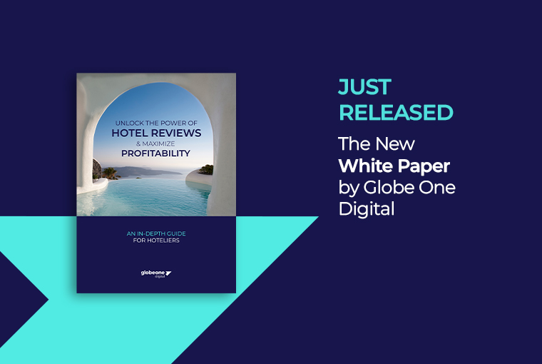 The New White Paper by Globe One Digital: “Unlock the Power of Hotel Reviews & Maximize Profitability! An In-Depth Guide for Hoteliers”